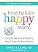Healthy Kids Happy Moms: A Step by Step Guide to Improving Many Common Childhood Illnesses
