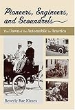 Pioneers, Engineers, and Scoundrels : The Dawn of the Automobile in America, Kimes, Beverly Rae, 076801431X