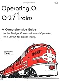 Operating 0 & 0-27 Trains: A Comprehensive Guide to the Design, Construction and Operation of a Layout for Lionel Trains by Inc. MDK