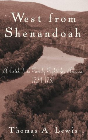 West From Shenandoah: A Scotch-Irish Family Fights for America, 1729-1781, A Journal of Discovery by Thomas A. Lewis