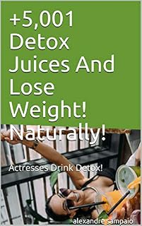 Livro +5,001 Detox Juices And Lose Weight! Naturally! : Actresses Drink Detox! (sucos detox as famosas bebem)