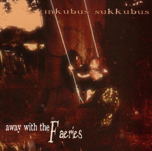 Inkubus Sukkubus - Away With The Faeries By Inkubus Sukkubus - Zortam Music