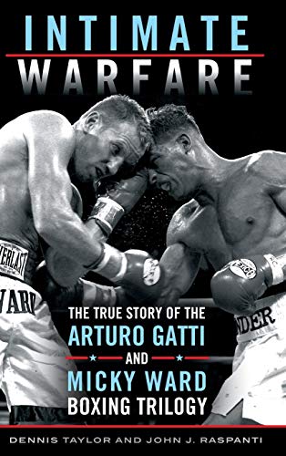 Intimate Warfare: The True Story of the Arturo Gatti and Micky Ward Boxing Trilogy