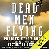 Dead Men Flying: Victory in Viet Nam: The Legend of Dust Off: America's Battlefield Angels by