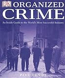 Organized Crime: AN INSIDE GUIDE TO THE WORLD'S MOST SUCCESSFUL INDUSTRY by Paul Lunde, James Morton