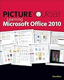Picture Yourself Learning Microsoft® Office 2010 by Koers