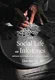 The Social Life of Inkstones: Artisans and Scholars in Early Qing China (A Study of the Weatherhead Easet Asian Institute of Columbia University)