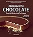 Cooking with Chocolate: Essential Recipes and Techniques