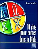 Dix clés pour ouvrir la Bible by