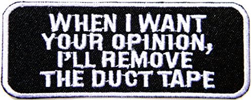 WHEN I WANT YOUR OPINION REMOVE THE DUCT TAPE Motorcycles Outlaw Hog MC Biker Rider Hippie Punk Rock Jacket T-shirt Patch Sew Iron on Embroidered Sign Badge