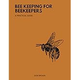 Beekeeping for Beekeepers: Your Beginners Friendly Guide to Beekeeping, from Basics to Beyond