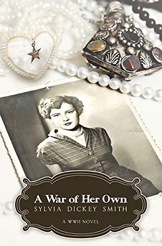 A War of Her Own: A World War II Novel by Sylvia Dickey Smith