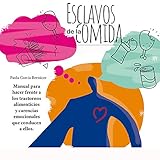 Esclavos de la comida: Manual para hacer frente a