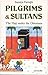 Pilgrims and Sultans: The Hajj Under the Ottomans