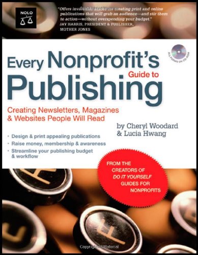 Every Nonprofit's Guide to Publishing: Creating Newsletters, Magazines & Websites People Will Read (book with CD-Rom) (Nonprofit Newsletter Best Practices)