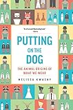 Putting on the Dog: The Animal Origins of What We Wear by Melissa Kwasny
