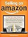 Selling on Amazon: 11 Top Selling Items on Amazon with Great Tips on How to Sell on Amazon For Achieving Success in Amazon Sales (Selling on Amazon, sell stuff on amazon, amazon selling)