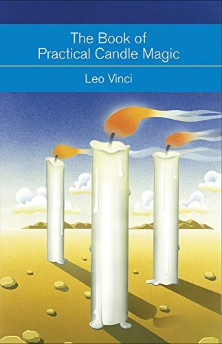 The Book of Practical Candle Magic: Includes Complete Instructions on Candle-Making, Anointing, Incense, and Color Symbolism, as well as a Selection of Candle Rituals (Mind, Body, Knowledge)