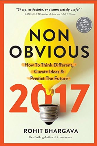 Non-Obvious 2017 Edition: How To Think Different, Curate Ideas & Predict The Future (Non-Obvious Trends)