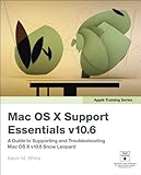 Apple Training Series: Mac OS X Support Essentials v10.6: A Guide to Supporting and Troubleshooting Mac OS X v10.6 Snow Leopard