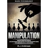 Manipulation: Dark Psychology - How to Analyze People and Influence Them to Do Anything You Want Using NLP and Subliminal Persuasion (Body Language, Human Psychology)
