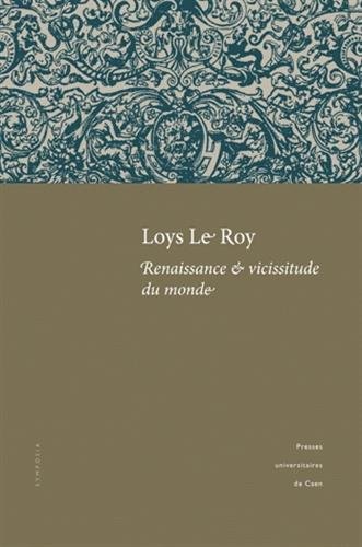 Loys Le Roy, renaissance & vicissitude du monde