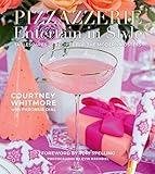 Pizzazzerie: Entertain in Style: Tablescapes & Recipes for the Modern Hostess by