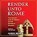 Render unto Rome: The Secret Life of Money in the Catholic Church by