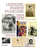 L'Espagne, passion française 1936-1975 : Guerres, exils, solidarités by