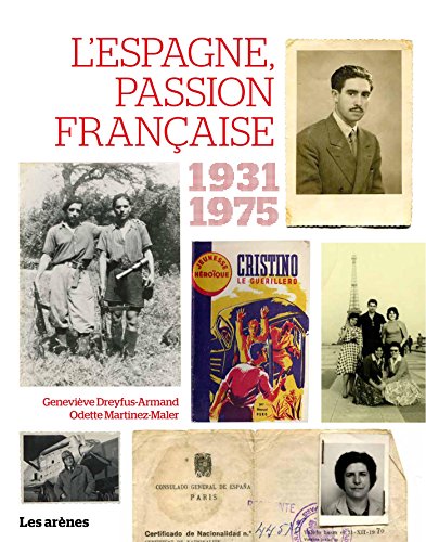 L'Espagne, passion française 1936-1975 : Guerres, exils, solidarités by Geneviève Dreyfus-Armand, Odette Martinez-Maler