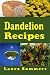 Dandelion Recipes: A Cookbook Using Foraged Wild Dandelions by Laura Sommers