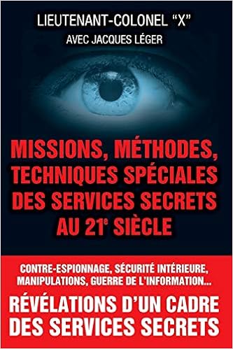 Missions Methodes Techniques Speciales Des Services Secrets Au 21e Siecle French Edition X Lieutenant Colonel Leger Jacques 9781482745511 Amazon Com Books