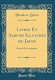 Livres Et Albums Illustrés du Japon: Réunis Et Catalogués (Classic Reprint) (French Edition) by