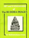 Art and Iconography of the Buddha Images, Verma, Shailendra K., 8186339167