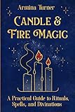 Candle & Fire Magic: a Practical Guide Book to