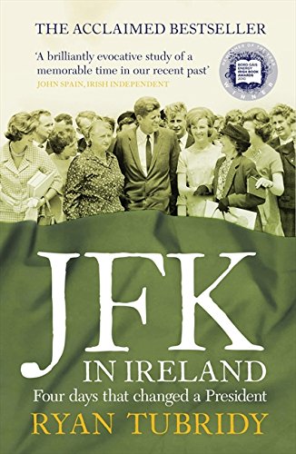 JFK in Ireland: Four Days that Changed a President by Ryan Tubridy
