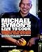 Michael Symon's Live to Cook: Recipes and Techniques to Rock Your Kitchen: A Cookbook by Michael Symon, Michael Ruhlman