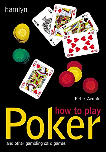 How to Play Poker: And Other Gambling Card Games by Peter Arnold