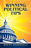 Winning Political Tips : Over 400 proven tactics and techniques to help you win your next Election, , 097977991X