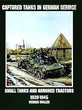 Captured Tanks in German Service: Small Tanks and Armored Tractors (Schiffer Military/Aviation Histo by