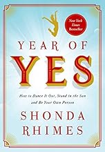 Year of Yes: How to Dance It Out, Stand In the Sun and Be Your Own Person