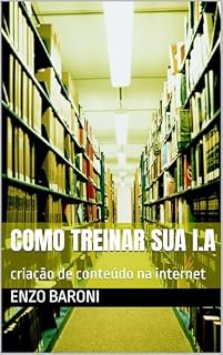 Livro como treinar sua I.A: criação de conteúdo na internet