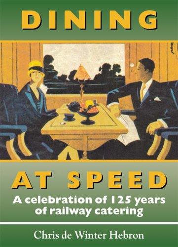 Download Dining at Speed: A Celebration of 125 Years of Railway Catering Download Dining at Speed: A Celebration of 125 Years of Railway Catering