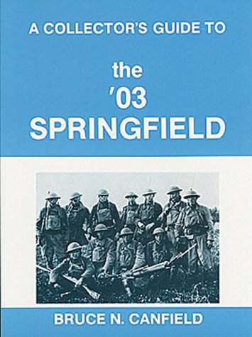 A Collector's Guide to the '03 Springfield by Bruce Canfield