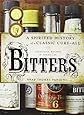 Bitters: A Spirited History of a Classic Cure-All, with Cocktails, Recipes, and Formulas