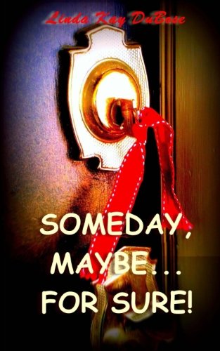 Someday, Maybe...for Sure!