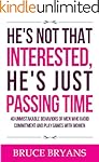 He's Not That Interested, He's Just Passing Time: 40 Unmistakable Behaviors of Men Who Avoid Commitment and Play Games with Women
