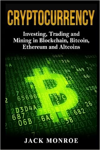 Cryptocurrency Investing Traiding And Mining In Blockchain Bitcoin Ethereum And Altcoins Monroe Jack 9781983917837 Amazon Com Books