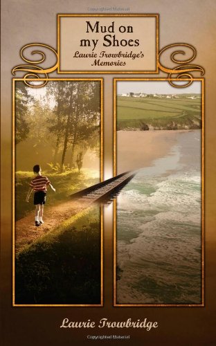 Mud on my Shoes: Laurie Trowbridge's Memories