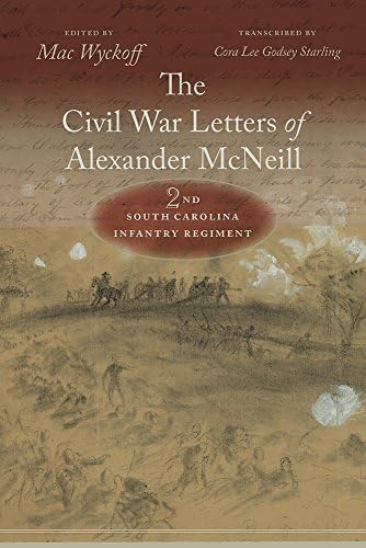 The Civil War Letters of Alexander McNeill: 2nd South Carolina Infantry Regiment